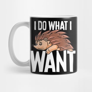 Funny Hedgehog I Do What I Want Mug